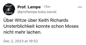 Prof. Lampe: Über Witze über Keith Richards' Unsterblichkeit konnte schon Mose nicht mehr lachen. 